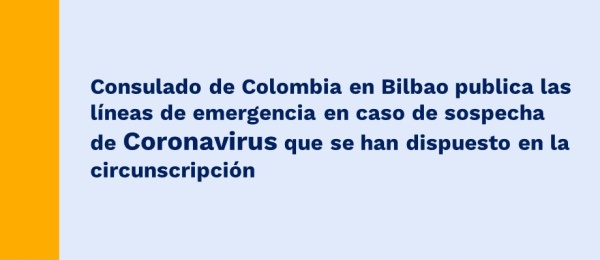 Consulado de Colombia en Bilbao publica las líneas de emergencia en caso de sospecha de Coronavirus que se han dispuesto 