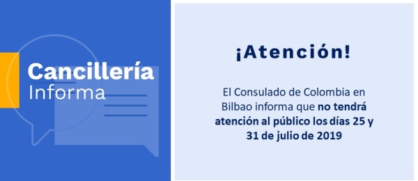  El Consulado de Colombia en Bilbao informa que no tendrá atención al público los días 25 y 31 de julio de 2019