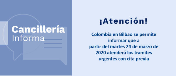 Colombia en Bilbao se permite informar que a partir del martes 24 de marzo de 2020 atenderá los tramites urgentes con cita previa